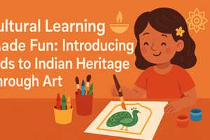 Cultural Learning Made Fun: Introducing Kids to Indian Heritage Through Art